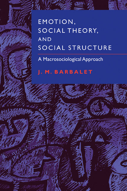 Emotion, Social Theory, and Social Structure; A Macrosociological Approach (Paperback) 9780521003599