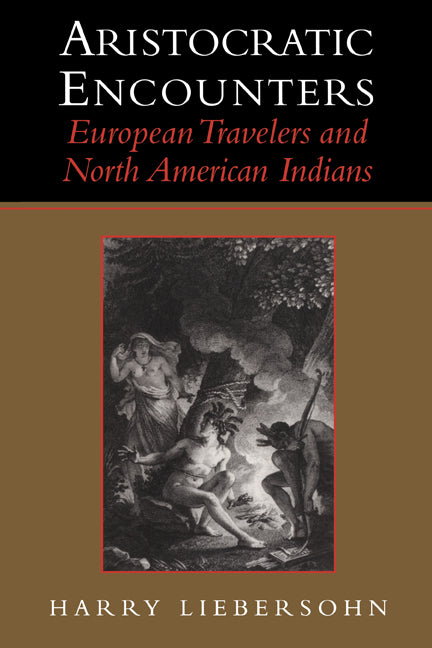 Aristocratic Encounters; European Travelers and North American Indians (Paperback) 9780521003605