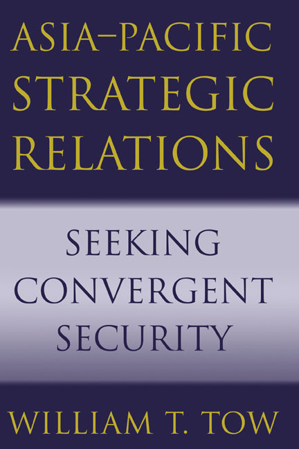 Asia-Pacific Strategic Relations; Seeking Convergent Security (Paperback) 9780521003681
