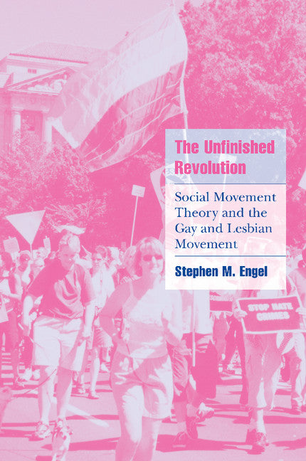 The Unfinished Revolution; Social Movement Theory and the Gay and Lesbian Movement (Paperback) 9780521003773