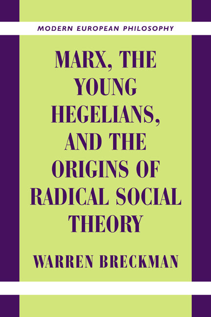 Marx, the Young Hegelians, and the Origins of Radical Social Theory; Dethroning the Self (Paperback) 9780521003803