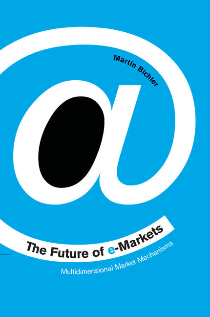 The Future of e-Markets; Multidimensional Market Mechanisms (Paperback) 9780521003834