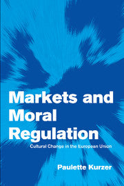 Markets and Moral Regulation; Cultural Change in the European Union (Hardback) 9780521802895