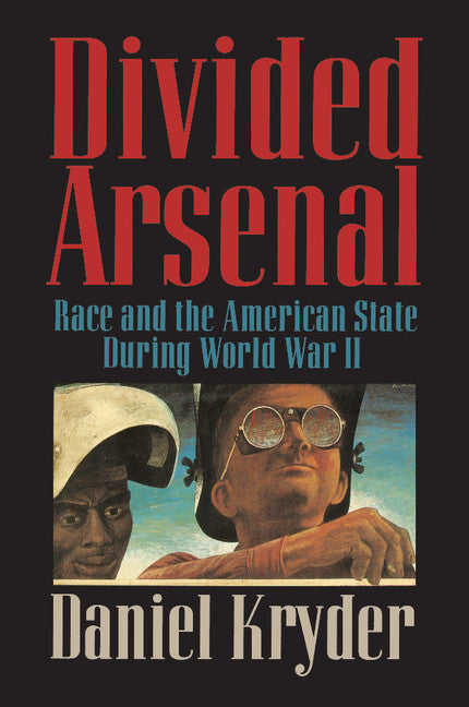 Divided Arsenal; Race and the American State during World War II (Paperback) 9780521004589