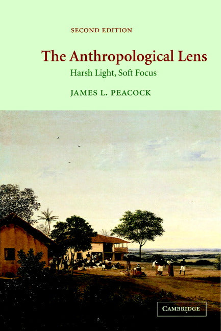 The Anthropological Lens; Harsh Light, Soft Focus (Paperback) 9780521004596