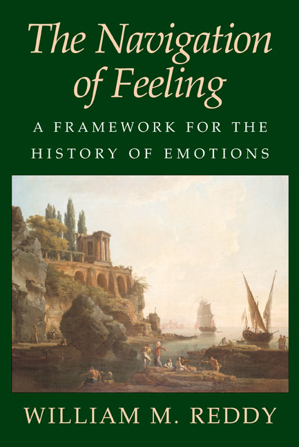 The Navigation of Feeling; A Framework for the History of Emotions (Paperback) 9780521004725