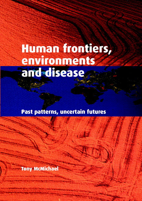 Human Frontiers, Environments and Disease; Past Patterns, Uncertain Futures (Paperback) 9780521004947