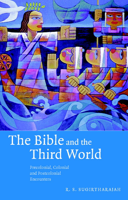 The Bible and the Third World; Precolonial, Colonial and Postcolonial Encounters (Paperback) 9780521005241