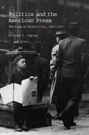 Politics and the American Press; The Rise of Objectivity, 1865–1920 (Hardback) 9780521621519