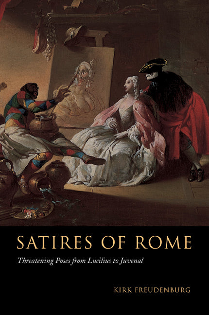 Satires of Rome; Threatening Poses from Lucilius to Juvenal (Paperback) 9780521006217