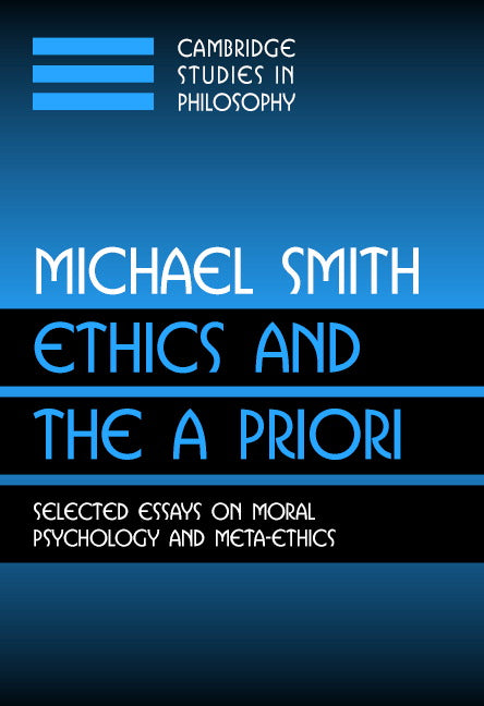 Ethics and the A Priori; Selected Essays on Moral Psychology and Meta-Ethics (Paperback) 9780521007733