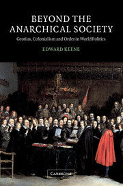 Beyond the Anarchical Society; Grotius, Colonialism and Order in World Politics (Hardback) 9780521810319