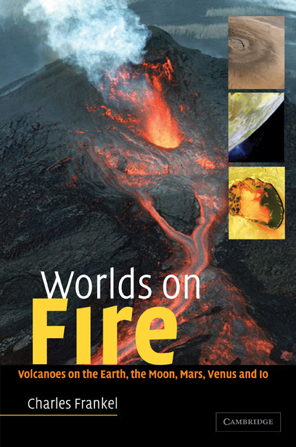 Worlds on Fire; Volcanoes on the Earth, the Moon, Mars, Venus and Io (Paperback) 9780521008631