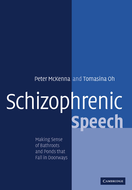 Schizophrenic Speech; Making Sense of Bathroots and Ponds that Fall in Doorways (Paperback) 9780521009058