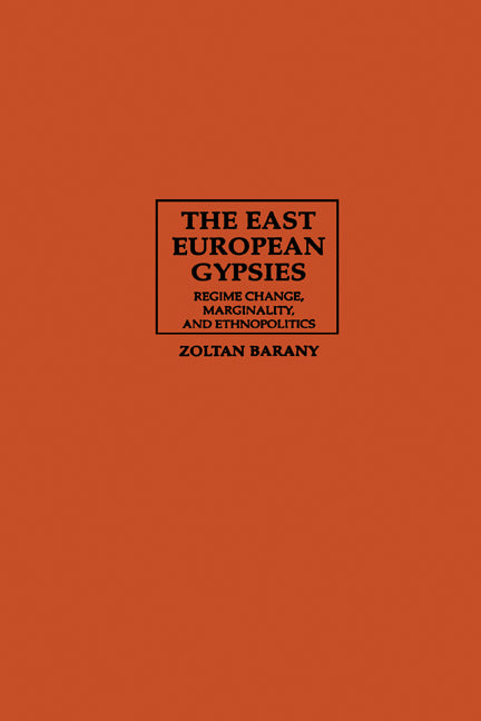 The East European Gypsies; Regime Change, Marginality, and Ethnopolitics (Paperback) 9780521009102