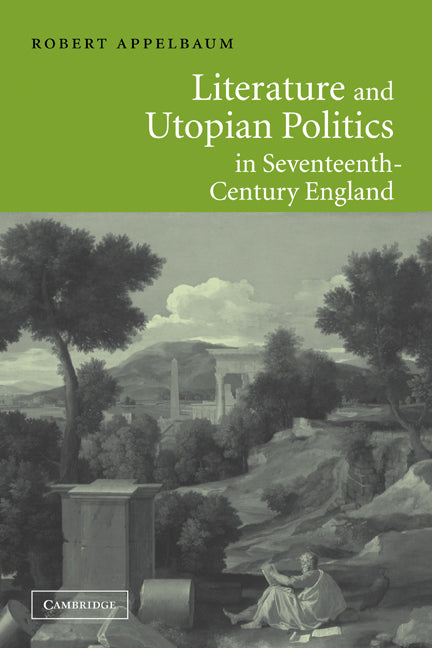 Literature and Utopian Politics in Seventeenth-Century England (Paperback) 9780521009157