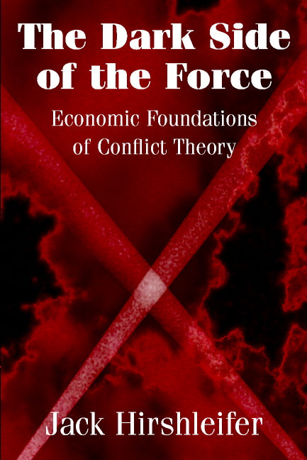 The Dark Side of the Force; Economic Foundations of Conflict Theory (Paperback) 9780521009171