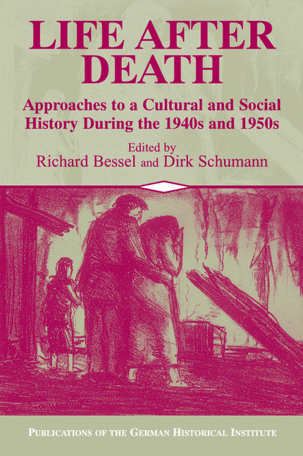 Life after Death; Approaches to a Cultural and Social History of Europe During the 1940s and 1950s (Paperback) 9780521009225