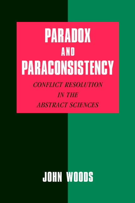 Paradox and Paraconsistency; Conflict Resolution in the Abstract Sciences (Paperback) 9780521009348