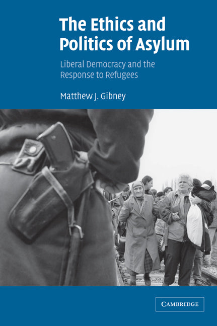 The Ethics and Politics of Asylum; Liberal Democracy and the Response to Refugees (Paperback) 9780521009379