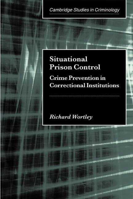 Situational Prison Control; Crime Prevention in Correctional Institutions (Paperback) 9780521009409