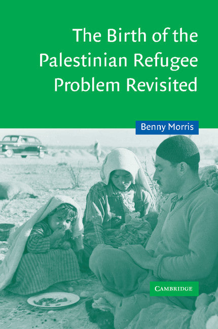 The Birth of the Palestinian Refugee Problem Revisited (Paperback) 9780521009676