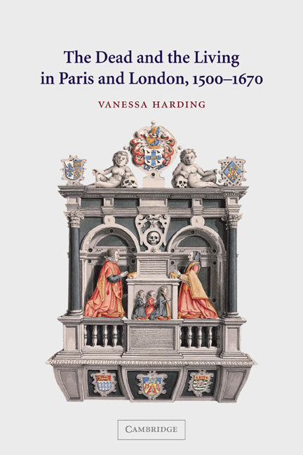 The Dead and the Living in Paris and London, 1500–1670 (Paperback) 9780521009744
