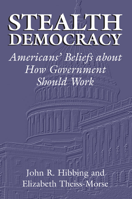 Stealth Democracy; Americans' Beliefs About How Government Should Work (Paperback) 9780521009867