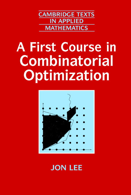 A First Course in Combinatorial Optimization (Paperback) 9780521010122