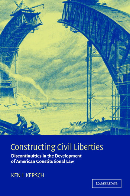 Constructing Civil Liberties; Discontinuities in the Development of American Constitutional Law (Paperback) 9780521010559