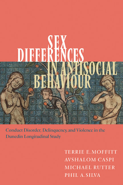 Sex Differences in Antisocial Behaviour; Conduct Disorder, Delinquency, and Violence in the Dunedin Longitudinal Study (Paperback) 9780521010665