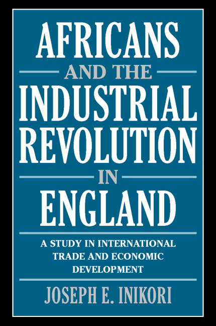 Africans and the Industrial Revolution in England; A Study in International Trade and Economic Development (Paperback) 9780521010795