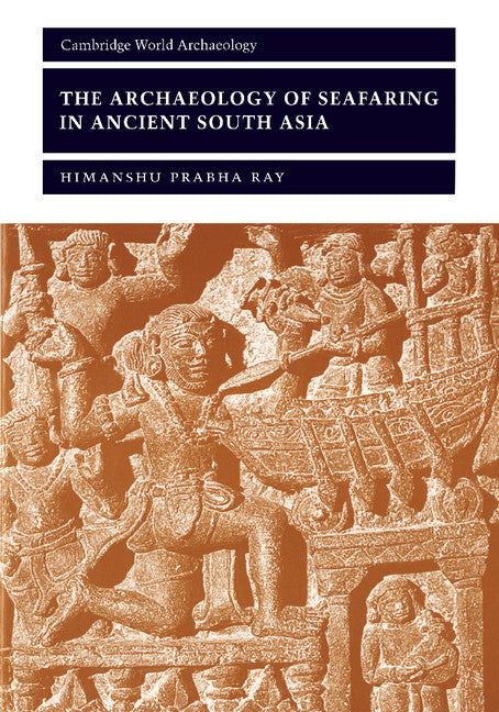 The Archaeology of Seafaring in Ancient South Asia (Paperback) 9780521011099