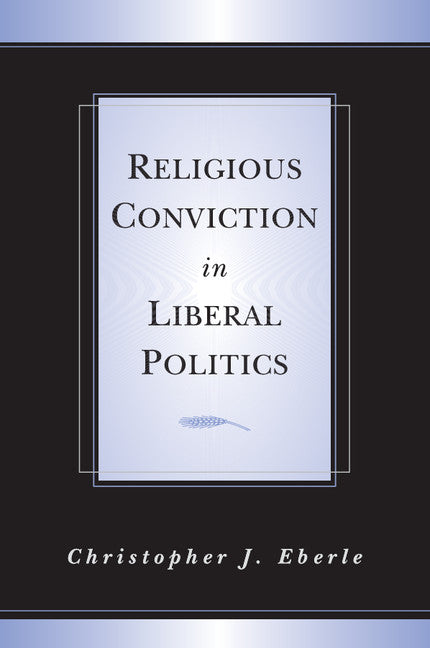 Religious Conviction in Liberal Politics (Paperback) 9780521011556