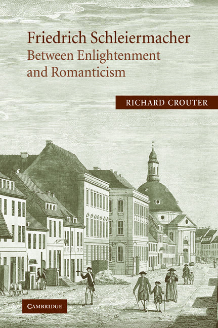 Friedrich Schleiermacher: Between Enlightenment and Romanticism (Paperback) 9780521012010