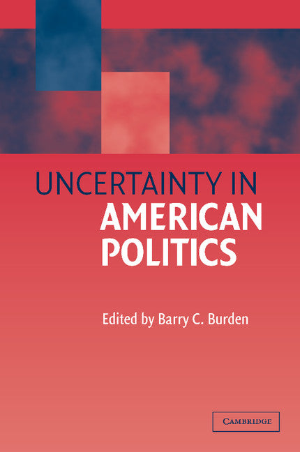 Uncertainty in American Politics (Paperback) 9780521012126