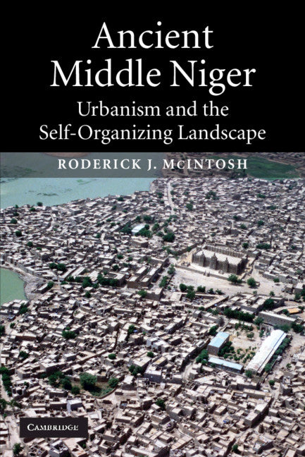 Ancient Middle Niger; Urbanism and the Self-organizing Landscape (Paperback) 9780521012430