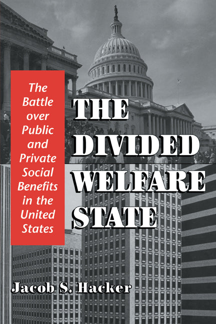 The Divided Welfare State; The Battle over Public and Private Social Benefits in the United States (Paperback) 9780521013284