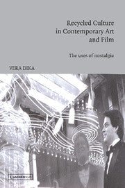 Recycled Culture in Contemporary Art and Film; The Uses of Nostalgia (Hardback) 9780521815680