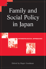 Family and Social Policy in Japan; Anthropological Approaches (Hardback) 9780521815710