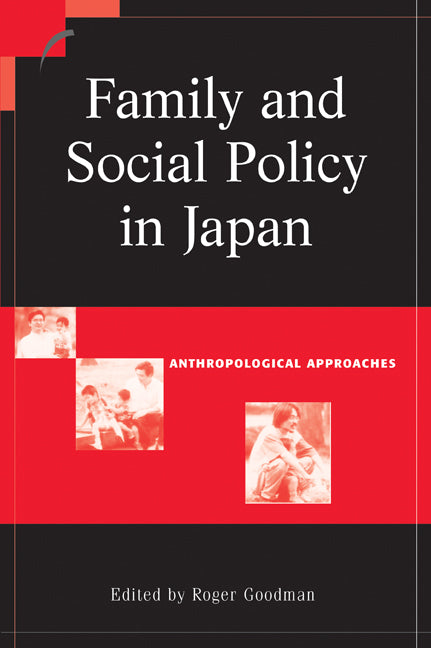 Family and Social Policy in Japan; Anthropological Approaches (Paperback) 9780521016353