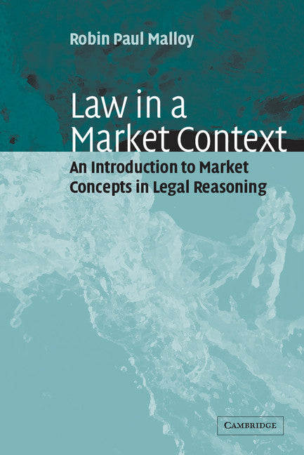 Law in a Market Context; An Introduction to Market Concepts in Legal Reasoning (Paperback) 9780521016551