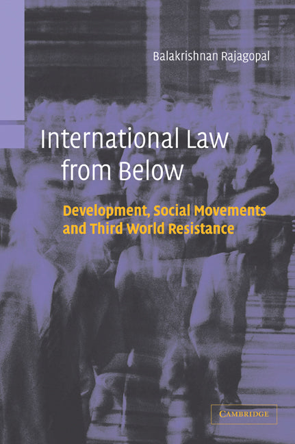 International Law from Below; Development, Social Movements and Third World Resistance (Paperback) 9780521016711