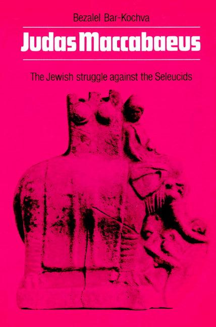 Judas Maccabaeus; The Jewish Struggle Against the Seleucids (Paperback) 9780521016834