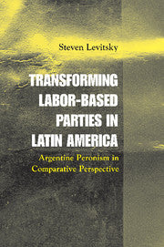Transforming Labor-Based Parties in Latin America; Argentine Peronism in Comparative Perspective (Hardback) 9780521816779