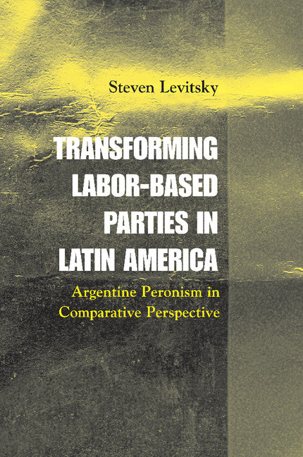 Transforming Labor-Based Parties in Latin America; Argentine Peronism in Comparative Perspective (Paperback) 9780521016971