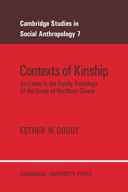 Contexts of Kinship; An Essay in the Family Sociology of the Gonja of Northern Ghana (Paperback) 9780521017206