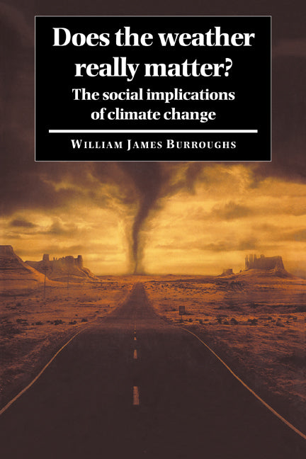 Does the Weather Really Matter?; The Social Implications of Climate Change (Paperback) 9780521017442