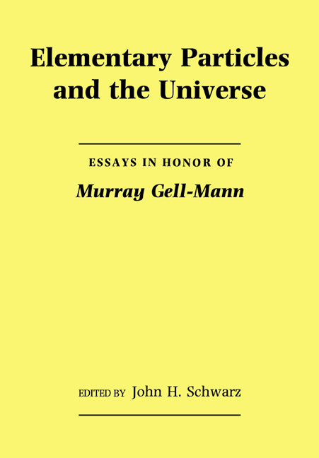 Elementary Particles and the Universe; Essays in Honor of Murray Gell-Mann (Paperback) 9780521017596