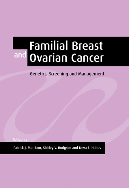 Familial Breast and Ovarian Cancer; Genetics, Screening and Management (Paperback) 9780521017770